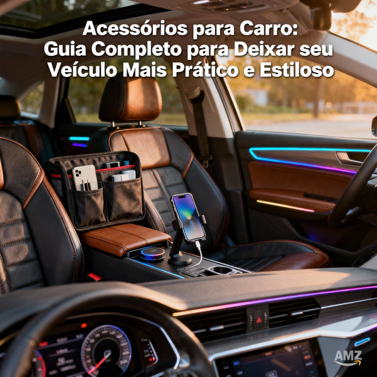 Acessórios para Carro | Guia Completo de Organização e Estilo